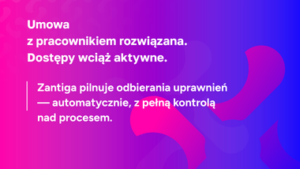 Pracownik odszedł z&nbsp;organizacji. Kiedy traci dostęp do&nbsp;systemów?